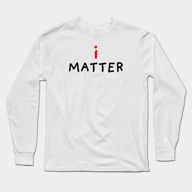 I Matter Long Sleeve T-Shirt by DrawingEggen